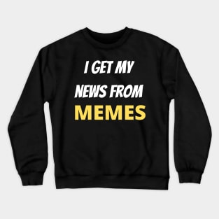 I Get My News From Memes Crewneck Sweatshirt